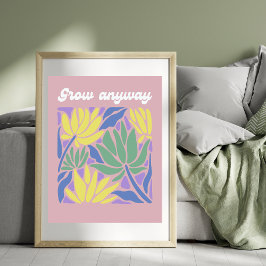 Grow Anyway Inspirational Flower Art Print ポスター