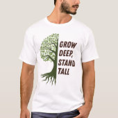 Grow Deep Stand Tall Tシャツ (正面)