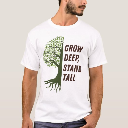 Grow Deep Stand Tall Tシャツ (正面)
