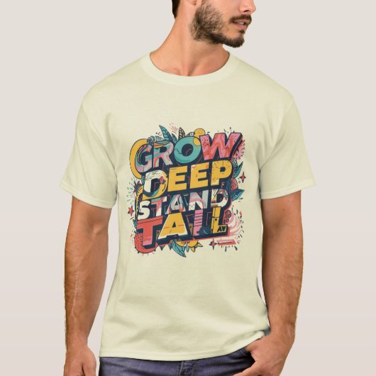 Grow Deep, Stand Tall Tシャツ (正面)