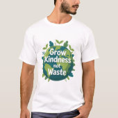 Grow Kindness Not Waste T-Shirt | Eco Friendly Tシャツ (正面)