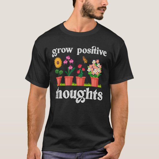 Grow Positive Thoughts Gardening Hobby Gardener Tシャツ (正面)