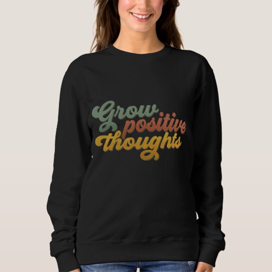 Grow Positive Thoughts Retro Inspirational Sweatsh スウェットシャツ (正面)