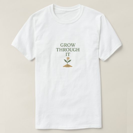 Grow Through It Tシャツ (デザイン正面)