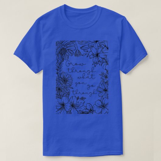 Grow through what you go through 1 tシャツ (デザイン正面)