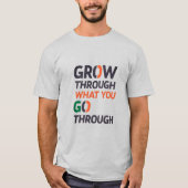 GROW THROUGH WHAT YOU GO THROUGH D02 Tシャツ (正面)