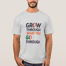 GROW THROUGH WHAT YOU GO THROUGH D02 Tシャツ