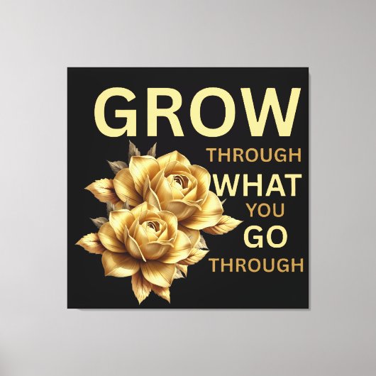 Grow Through What You Go Through – Motivational  キャンバスプリント (正面)
