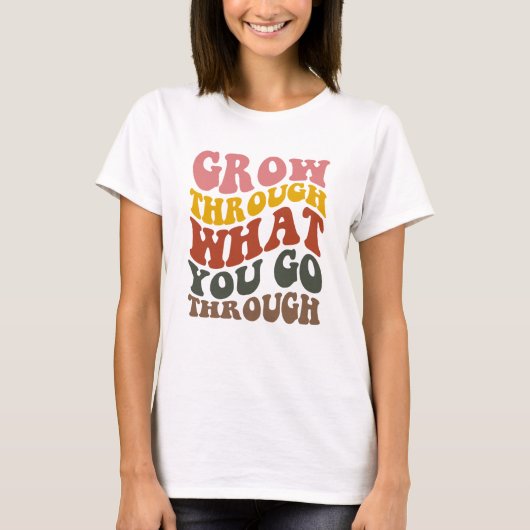 Grow Through What you go Through  Tシャツ (正面)