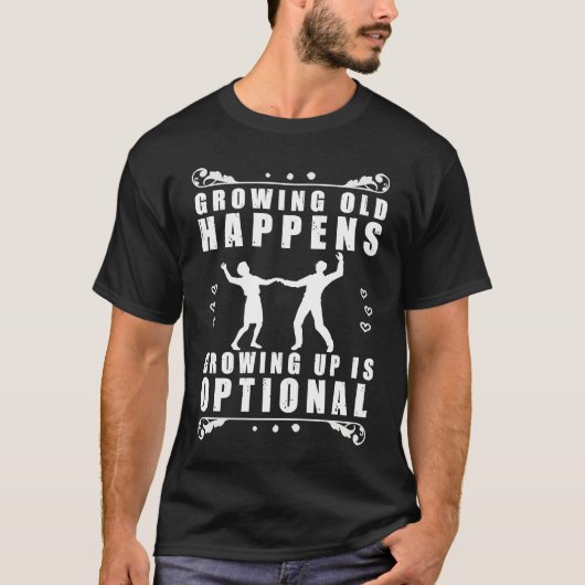 Growing old happens growing up is optional tシャツ (正面)