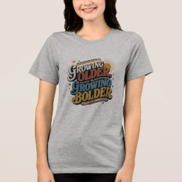 Growing Older Growing Bolder レトロ 引用 | ポジティブ トライブレンドTシャツ