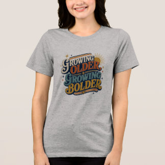 Growing Older Growing Bolder レトロ 引用 | ポジティブ トライブレンドTシャツ