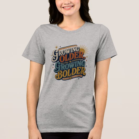 Growing Older Growing Bolder レトロ 引用 | ポジティブ トライブレンドTシャツ (正面)