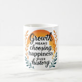 Growth Mindset Mug — Choosing Happiness Over Histo コーヒーマグカップ (中央)