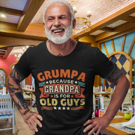 Grumpa Because Grandpa is for old guys Tシャツ
