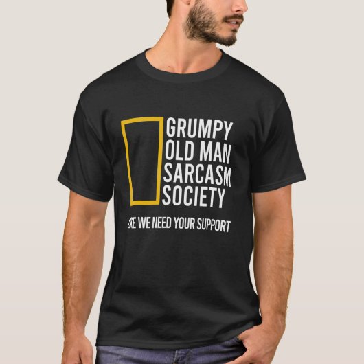 Grumpy Old Man Sarcasm Society Like We Need Your S Tシャツ (正面)