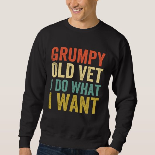 Grumpy Old Vet I Do What I Want  Military Veteran スウェットシャツ (正面)