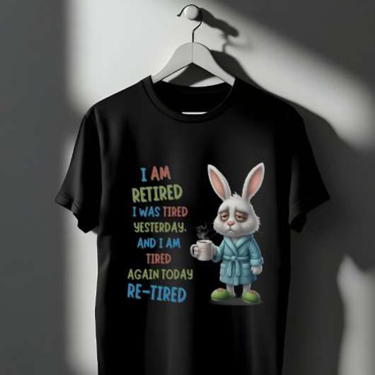 Grumpy Retired Bunny: Re-Tired Today Funny Quote Tシャツ