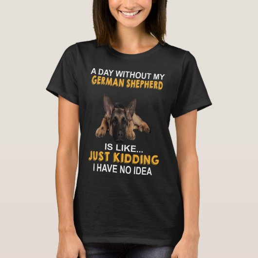GSD045 – 私のドイツの羊飼いのない日は次のようである Tシャツ (正面)