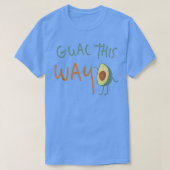 Guac This Way  Walking Avocado Guacamole Shirt  Tシャツ (デザイン正面)