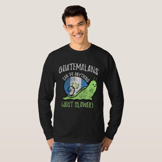 Guatemalans Can Do Anything Just Slower  Guatemala Tシャツ (正面フル)