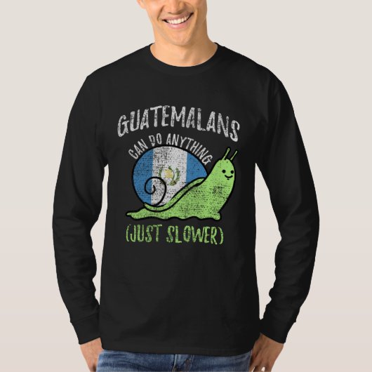 Guatemalans Can Do Anything Just Slower  Guatemala Tシャツ (正面)