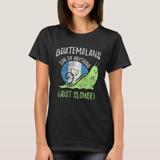 Guatemalans Can Do Anything Just Slower  Guatemala Tシャツ (正面)