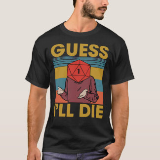 Guess I&x27;ll Die, Dice, Dnd, D20, Dnd Dice, D20 Tシャツ