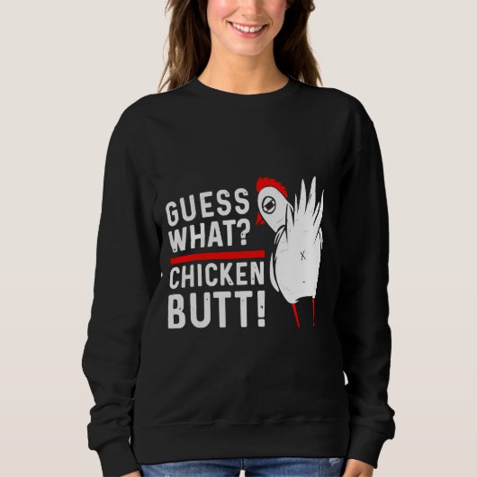 Guess What Chicken Butt   4 スウェットシャツ (正面)