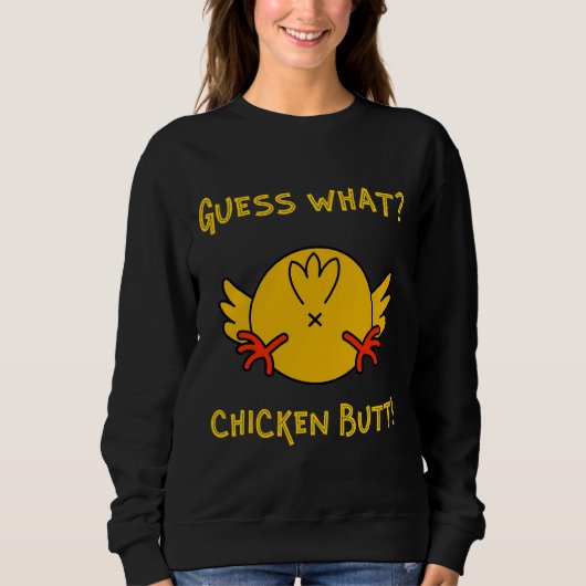 Guess What Chicken Butt Chicken Humor   スウェットシャツ (正面)