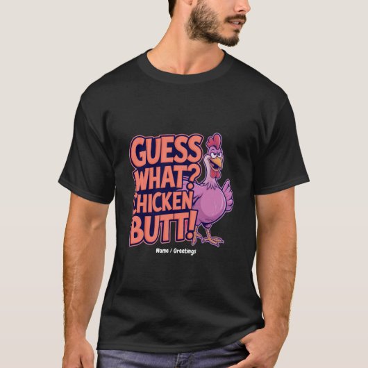 Guess What? Chicken Butt! Funny Design  Tシャツ (正面)