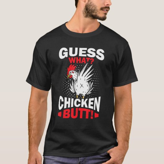 Guess What Chicken Butt Tシャツ (正面)