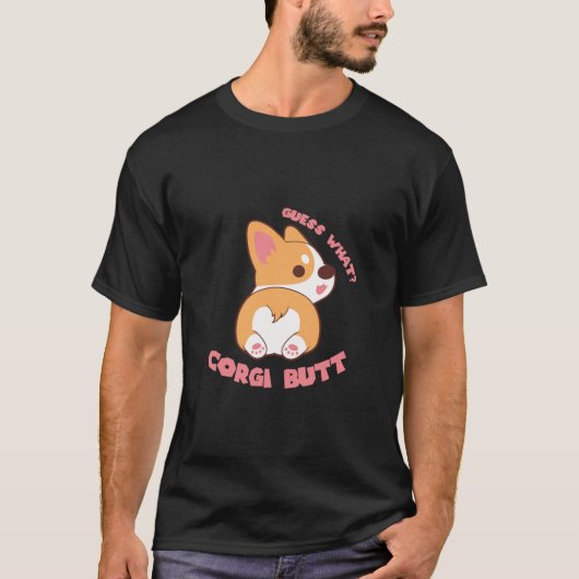 Guess What Corgiお尻おもしろい犬ラバーギフト Tシャツ (正面)