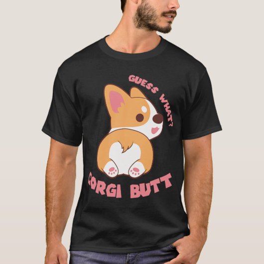 Guess What Corgiお尻おもしろい犬ラバーギフト Tシャツ (正面)