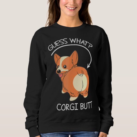 Guess What Corgi Butt    スウェットシャツ (正面)