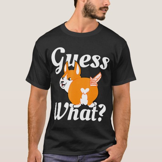 Guess What Corgi Butt Dog Tシャツ (正面)