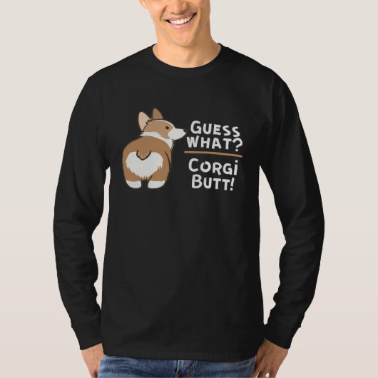 Guess What Corgi Butt  Dog Tシャツ (正面)
