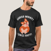 Guess What Corgi Butt Tシャツ (正面)