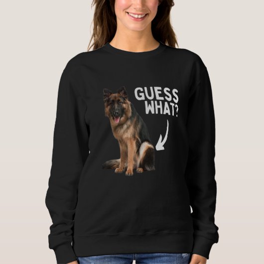 Guess What German Shepherd Butt! Funny Dog Mom Dad スウェットシャツ (正面)