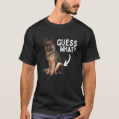 Guess What German Shepherd Butt! Funny Dog Mom Dad Tシャツ (正面)