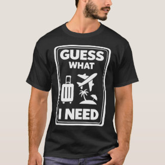 Guess What I Need Vacation Leave Travel Island Tシャツ