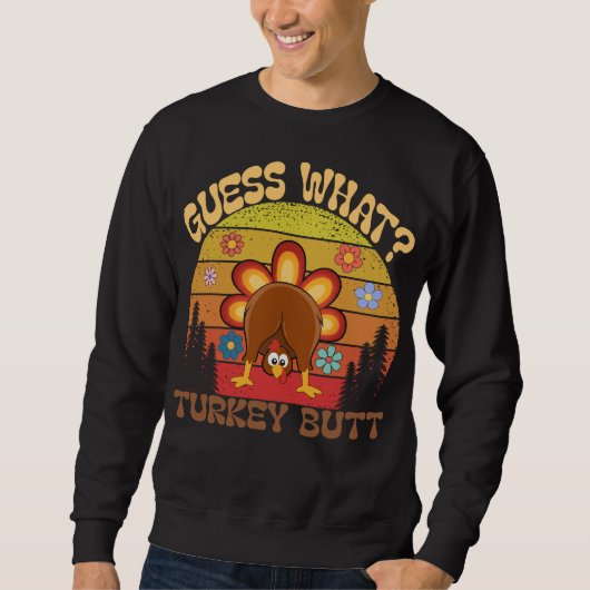 Guess What? Turkey Butt  Funny Retro Thanksgiving  スウェットシャツ (正面)