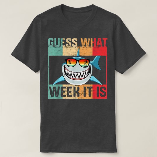Guess What Week It Is Funny Shark  Mens, Womens &  Tシャツ (デザイン正面)