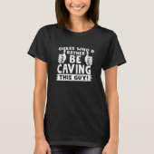 Guess Who'd Rather Be Caving This Guy Speleology C Tシャツ (正面)