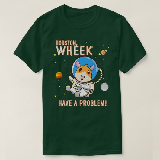 Guinea Pig Houston Wheek Have A Problem Space Spac Tシャツ (デザイン正面)
