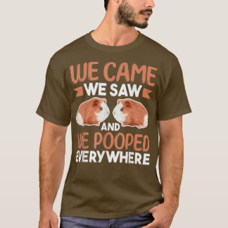Guinea Pig LoverWe Came We Saw And We Pooped Every Tシャツ