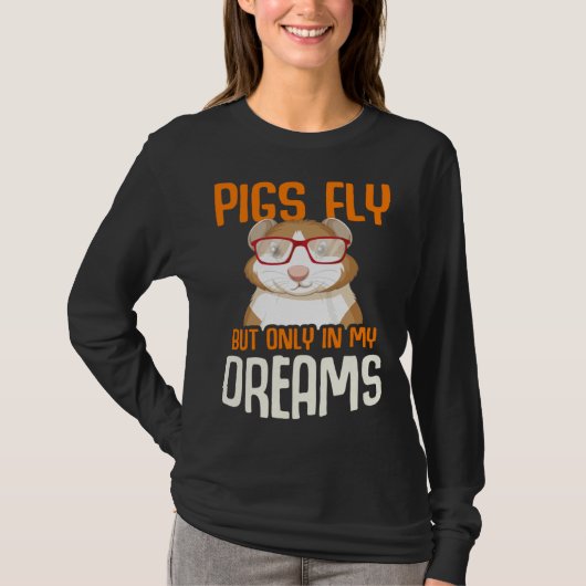 Guinea Pig  Pigs Fly But Only in my Dreams Tシャツ (正面)