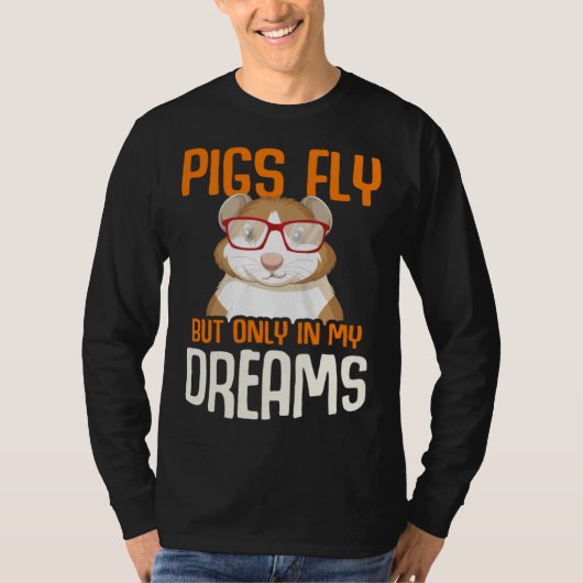 Guinea Pig  Pigs Fly But Only in my Dreams Tシャツ (正面)