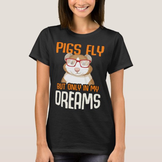Guinea Pig Pigs Fly But Only in my Dreams Tシャツ (正面)