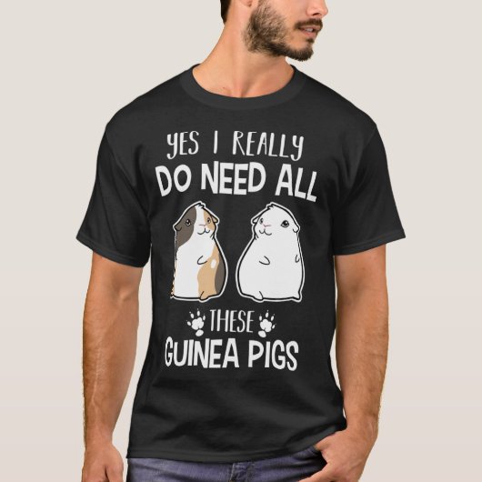 Guinea Pig Yes I Need All These Guinea Pig Tシャツ (正面)